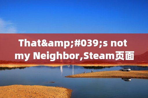 That's not my Neighbor,Steam页面开放，2025年带你进入1955年的替身侦探世界