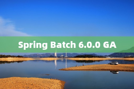 Spring Batch 6.0.0 GA