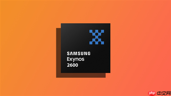 全球首款2nm手机芯片！三星Exynos 2600还未量产