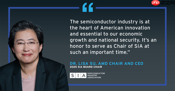 AMD CEO苏姿丰当选半导体行业协会主席！汇聚美国99％行业收入